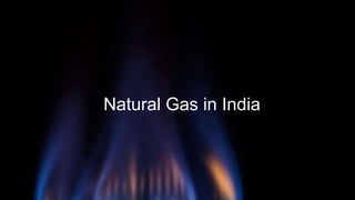 Natural Gas in India
 