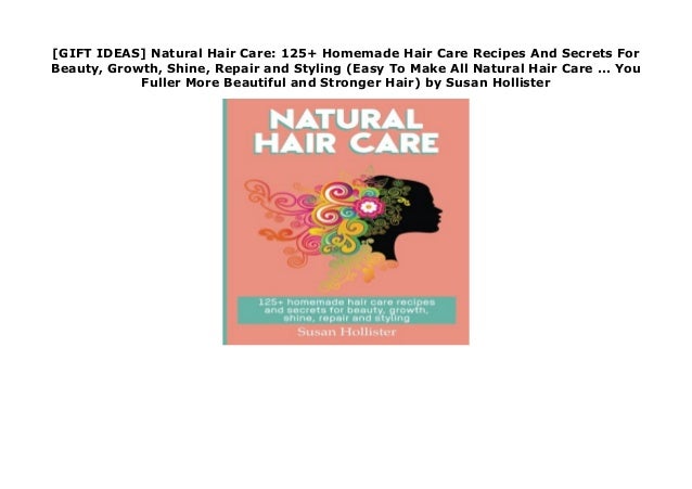 Gift Ideas Natural Hair Care 125 Homemade Hair Care Recipes And