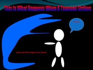 This Is What Happens When A Tsunami Strikes !!!!!!!!!! Lets see that again but closer  