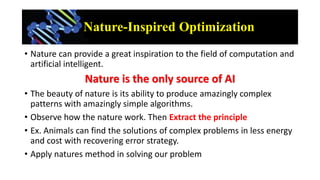 Nature-Inspired Optimization
• Nature can provide a great inspiration to the field of computation and
artificial intellige...
