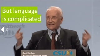 6
But language
is complicated
 