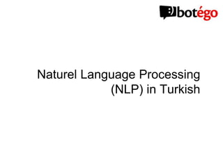 Natural Language Processing
(NLP) in Turkish
 