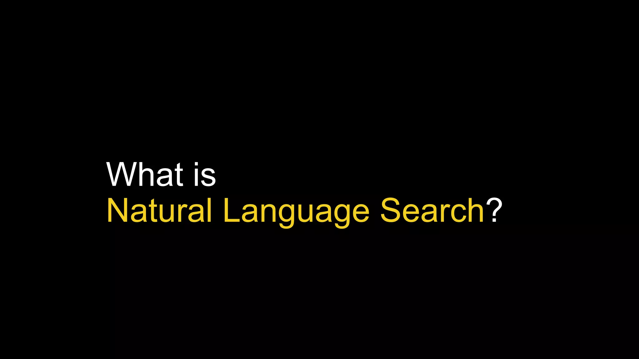 What is
Natural Language Search?
 