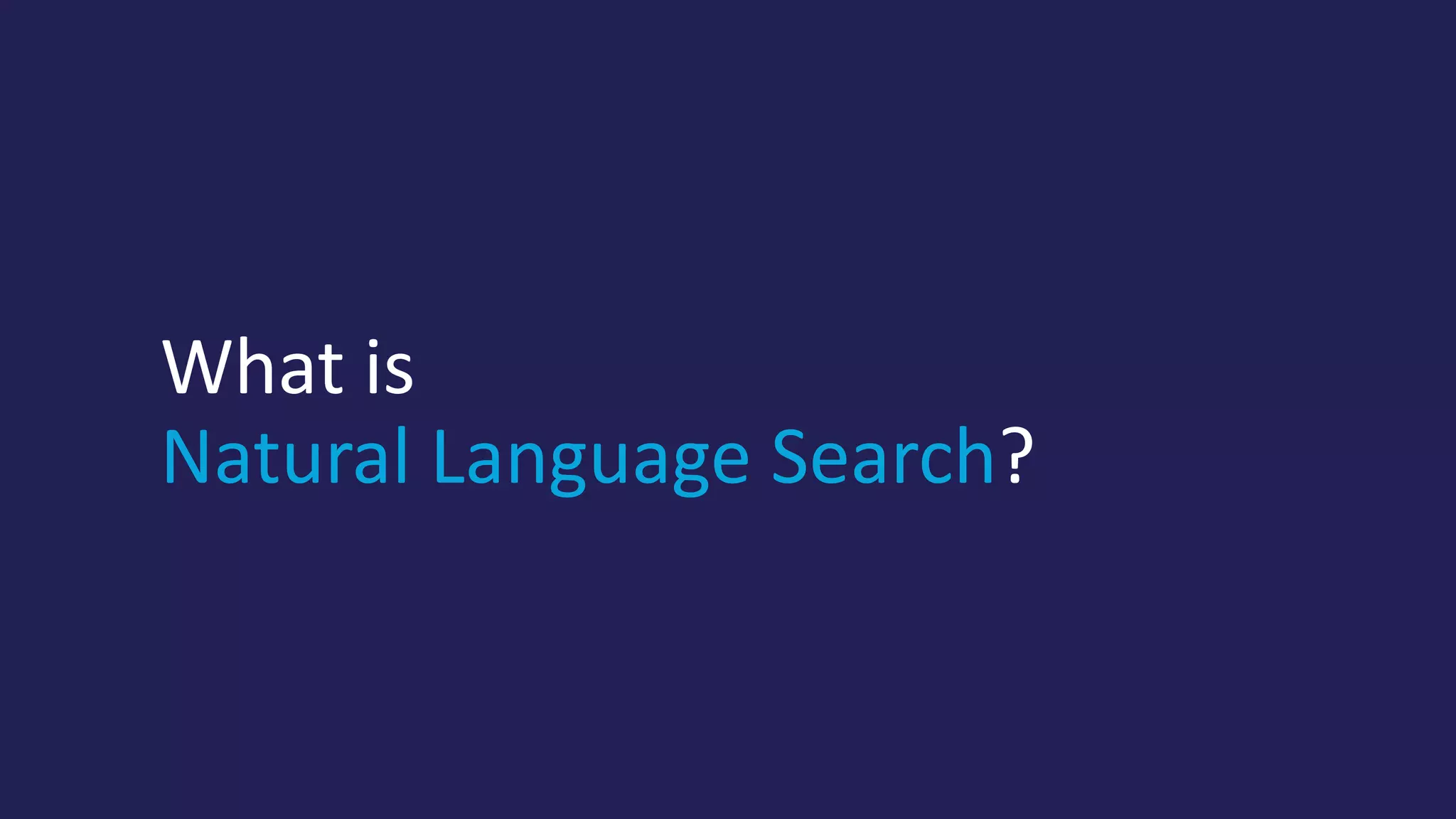 What is
Natural Language Search?
 