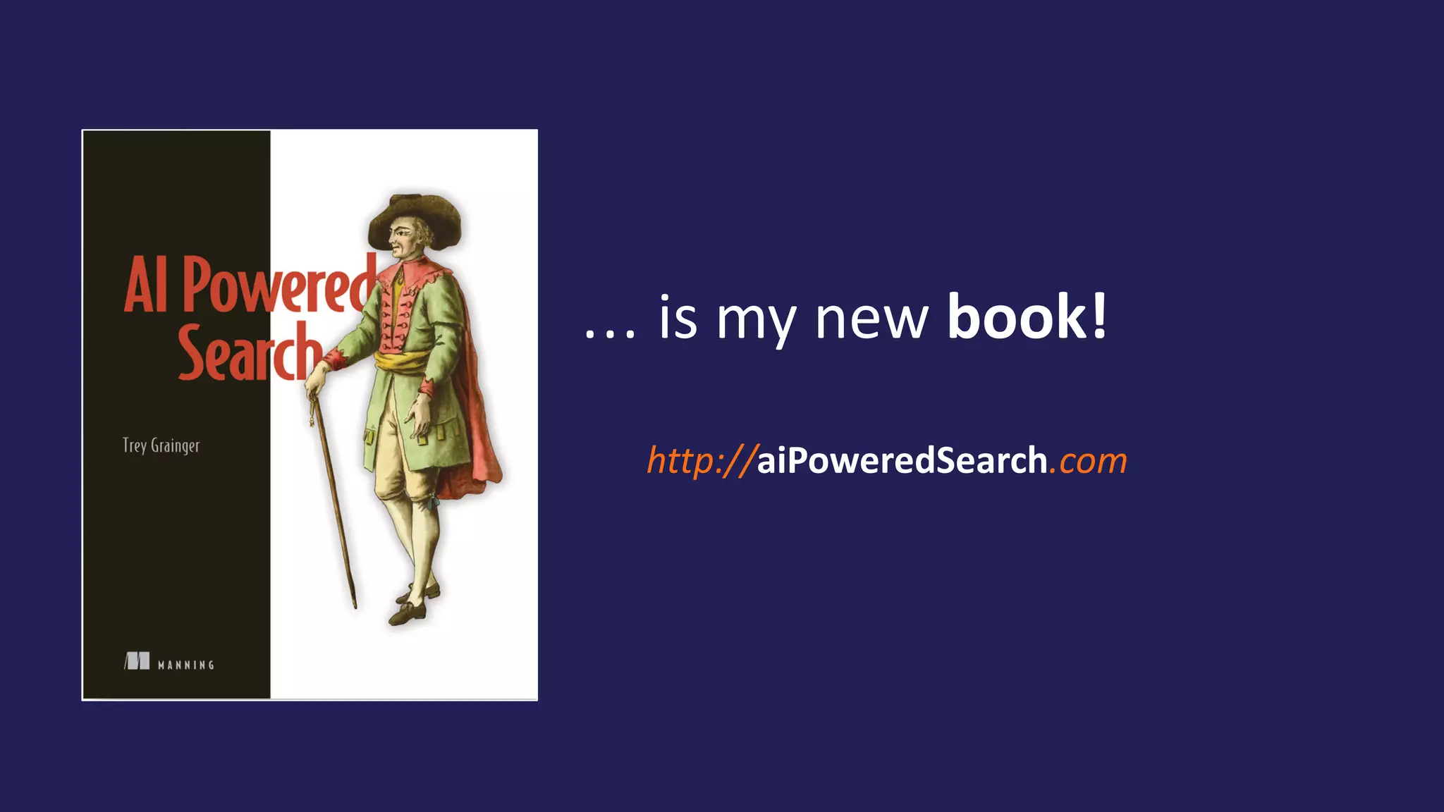 http://aiPoweredSearch.com
... is my new book!
 