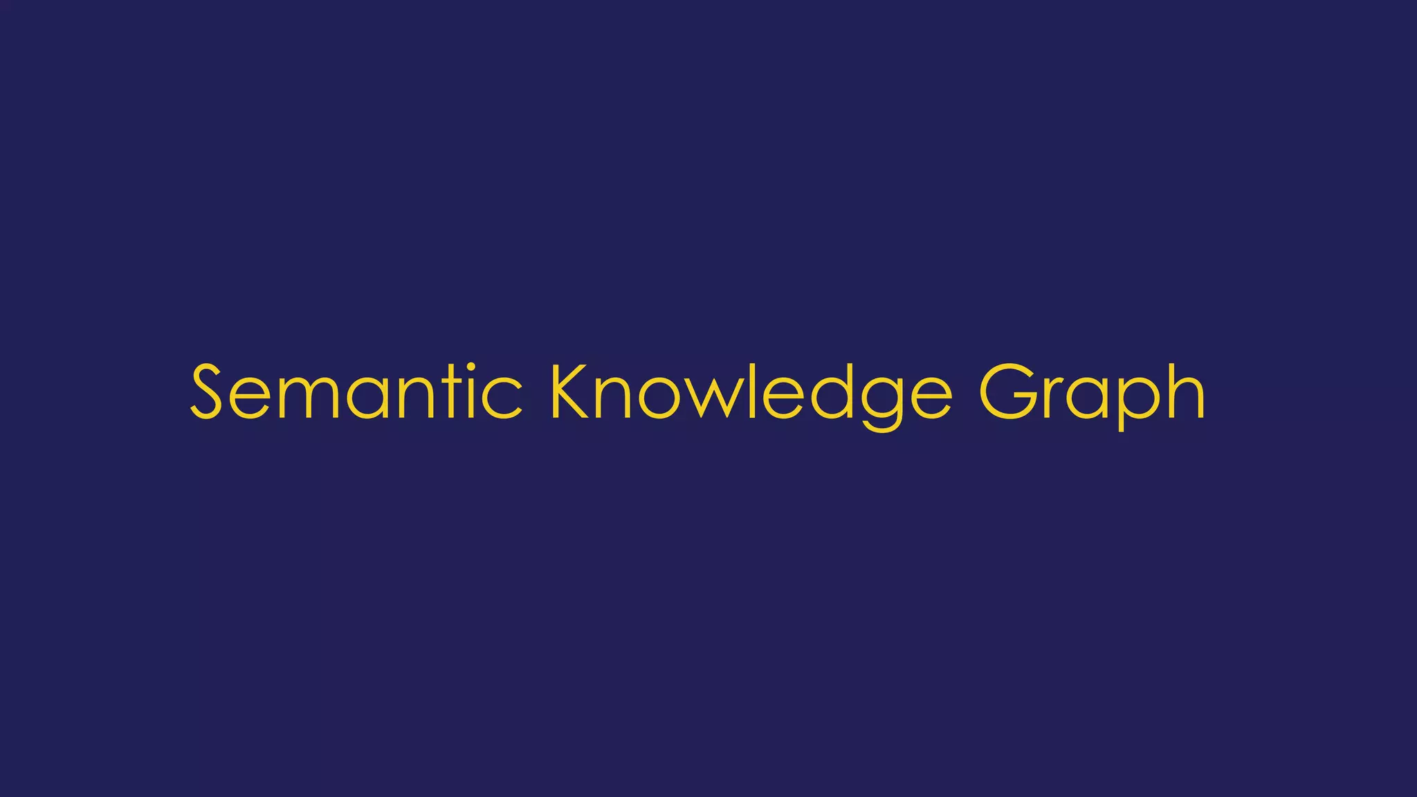 Semantic Knowledge Graph
 