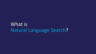 What is
Natural Language Search?
 
