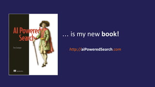 http://aiPoweredSearch.com
... is my new book!
 