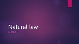 Natural law
BY: GROUP 1
 