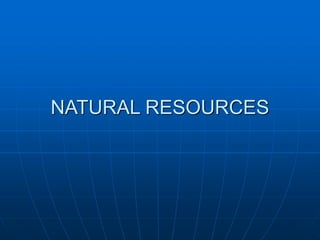 NATURAL RESOURCES
 