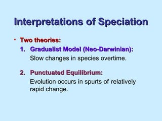 Interpretations of SpeciationInterpretations of Speciation
• Two theories:Two theories:
1.1. Gradualist Model (Neo-Darwini...