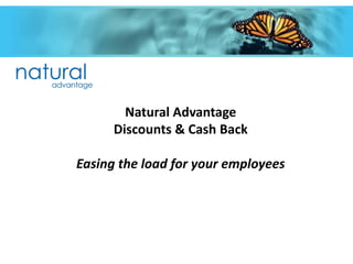 Natural Advantage
      Discounts & Cash Back

Easing the load for your employees
 
