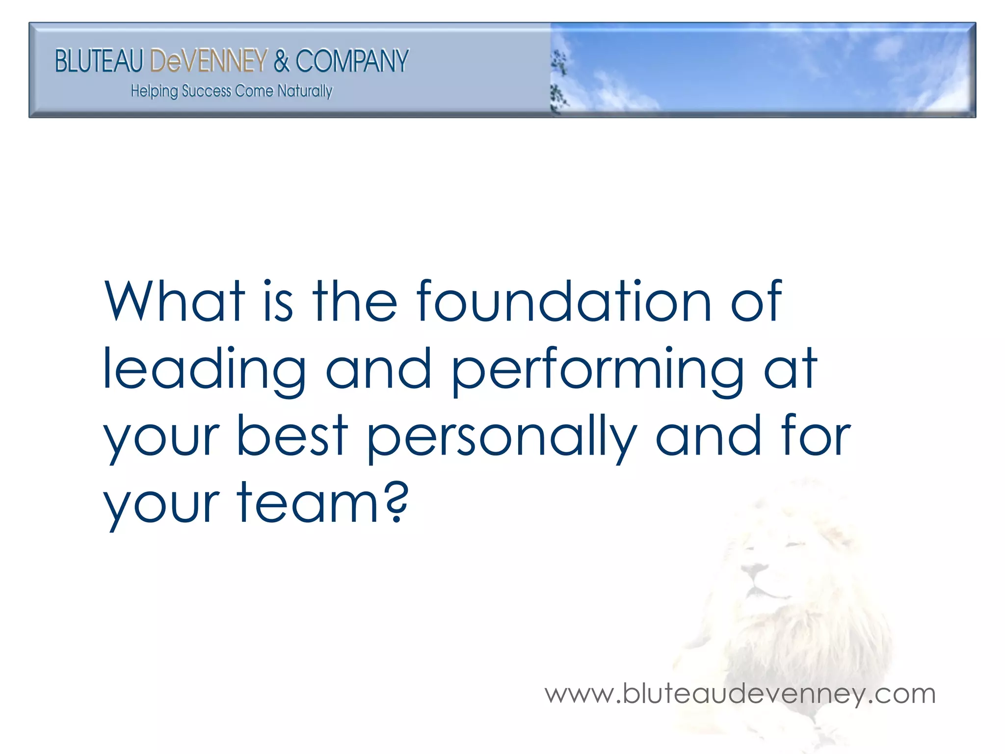 What is the foundation of leading and performing at your best personally and for your team? 