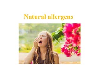 Natural allergens
 