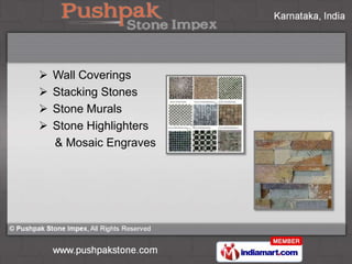    Wall Coverings
   Stacking Stones
   Stone Murals
   Stone Highlighters
    & Mosaic Engraves
 