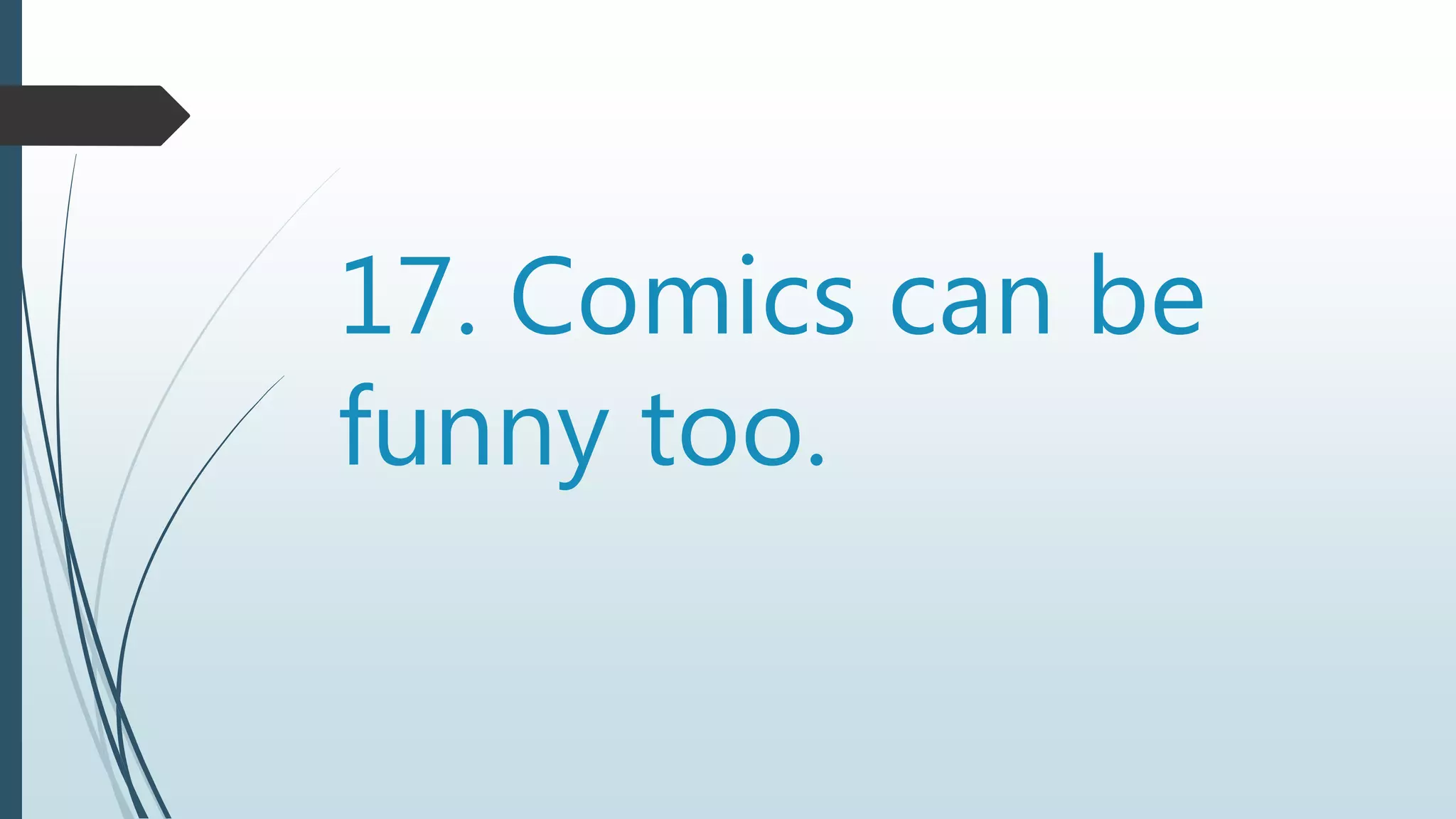 17. Comics can be
funny too.
 