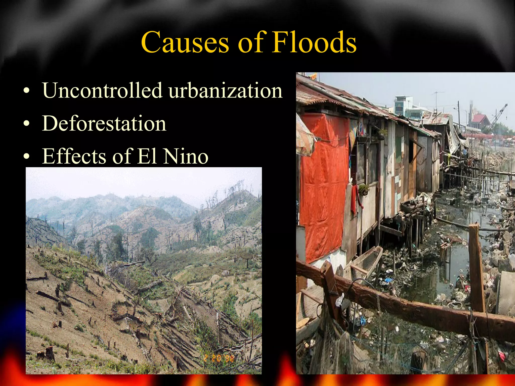 Causes of Floods
• Uncontrolled urbanization
• Deforestation
• Effects of El Nino

74

 