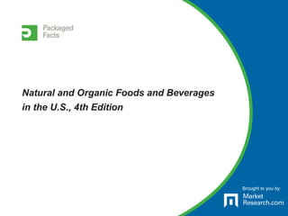 Brought to you by:
Natural and Organic Foods and Beverages
in the U.S., 4th Edition
 