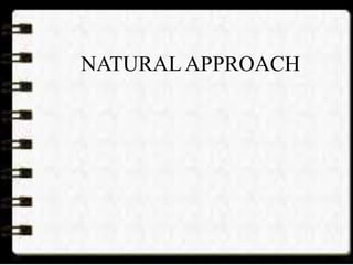 NATURAL APPROACH
 