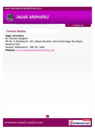 - Contact Us -


Contact Details:
Sagar Aromatics
Mr. Praveen Ghoghari
Off No. 9, Building No. 162, Udhyan Darshan, Near Samta Nagar Bus Depot,
Kandivali East
Mumbai, Maharashtra - 400 101, India
Website: www.naturalaromaoilsofindia.com
 