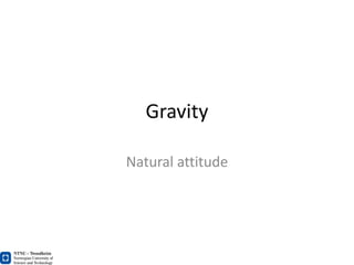 Gravity

Natural attitude
 