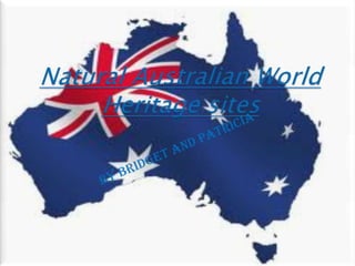 Natural Australian World Heritage sites By Bridget and Patricia 