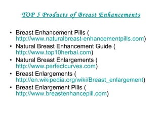 TOP 5 Products of Breast Enhancements ,[object Object],[object Object],[object Object],[object Object],[object Object]