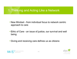 1. Thinking and Acting Like a Network


 •  New Mindset - from individual focus to network centric
  approach to care

 • ...