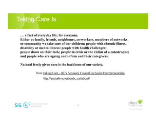 Taking Care Is

 … a fact of everyday life, for everyone.
 Either as family, friends, neighbours, co-workers, members of n...