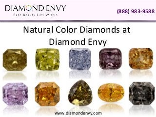 (888) 983-9588


Natural Color Diamonds at
      Diamond Envy




       www.diamondenvy.com
 