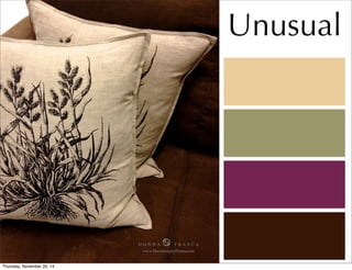 D O N N A ♋ F R A S C A 
www.DecoratingbyDonna.com 
Unusual 
Thursday, November 20, 14 
 