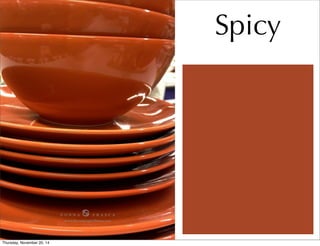 Spicy 
D O N N A ♋ F R A S C A 
www.DecoratingbyDonna.com 
Thursday, November 20, 14 
 