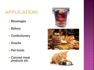  Beverages
 Bakery
 Confectionery
 Snacks
 Pet foods
 Canned meat
products etc.
 