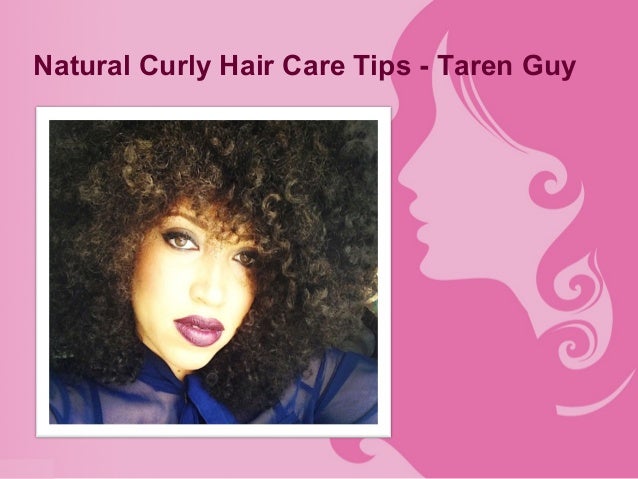 Natural Curly Hair Care Tips Taren Guy