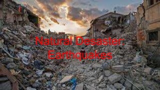Natural Desaster:
Earthquakes
 