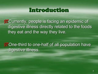 3IntroductionCurrently, people is facing an epidemic of digestive illness directly related to the foods they eat and the way they live.