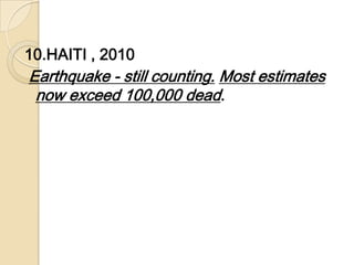 10.HAITI , 2010 Earthquake - still counting.Most estimates now exceed 100,000 dead.