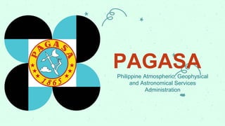 PAGASA
Philippine Atmospheric, Geophysical
and Astronomical Services
Administration
 