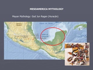 MESOAMERICA MYTHOLOGY Mayan Mythology: God Jun Ragan (Huracán) 