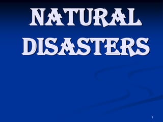 Natural
Disasters

            1
 