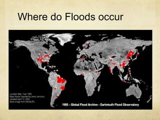 Where do Floods occur
 
