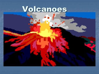 Volcanoes
A volcanic eruption is the spurting out of
gases and hot lava from an opening in the
Earth’s crust.
Pressure from deep inside the Earth forces
ash, gas and molten rock to the surface.
 