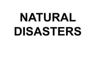 NATURAL
DISASTERS
 