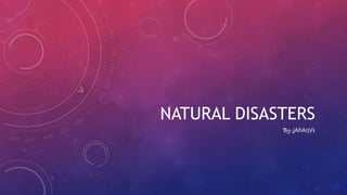 NATURAL DISASTERS
Ɓყ-ʝΑɦΑɳѴเ
 