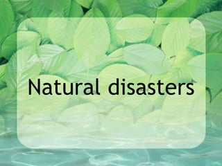 Natural disasters
 