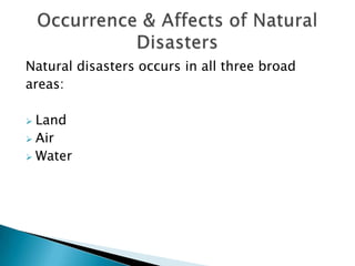A natural disaster is an event caused by natural forces.