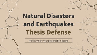 Natural Disasters
and Earthquakes
Thesis Defense
Here is where your presentation begins
 