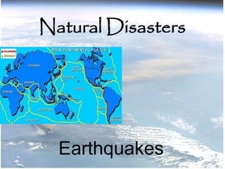Natural Disasters
Earthquakes
 