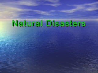 Natural DisastersNatural Disasters
 
