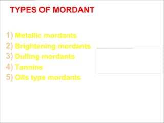 TYPES OF MORDANT


1) Metallic mordants
2) Brightening mordants
3) Dulling mordants
4) Tannins
5) Oils type mordants



                          www.themegallery.com   LOGO
 